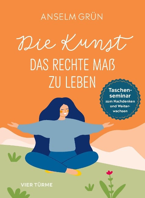 Die Kunst, das rechte Maß zu leben - Anselm Grün