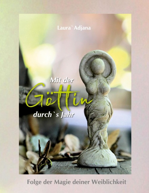 Mit der Göttin durch`s Jahr - Laura` Adjana