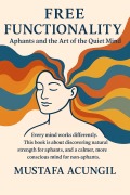 Cover-Bild zum Titel 'Free Functionality (Aphantasia, #2)' von 'Mustafa Acungil'