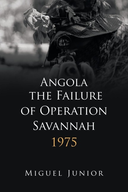 Angola the Failure of Operation Savannah 1975 - Miguel Junior