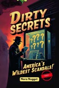 Cover-Bild zum Titel 'Dirty Secrets: America's Wildest Scandals!' von 'Nora Nugget'