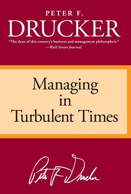 Managing Turbulent Times - Peter F Drucker