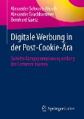 Cover-Bild zum Titel 'Digitale Werbung in der Post-Cookie-Ära' von 'Alexander Schwarz-Musch, Alexander Tauchhammer, Bernhard Guetz'