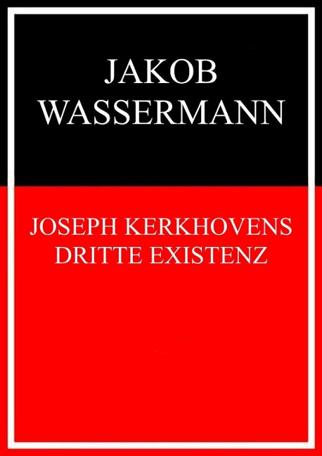 Joseph Kerkhovens dritte Existenz - Jakob Wassermann