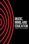 Cover-Bild zum Titel 'Music, Mind and Education' von 'Keith Swanwick'
