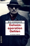 Cover-Bild zum Titel 'Geheimoperation Gehlen' von 'Mike Steinhausen'