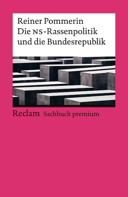Die NS-Rassenpolitik und die Bundesrepublik. Reclam Sachbuch premium - Reiner Pommerin