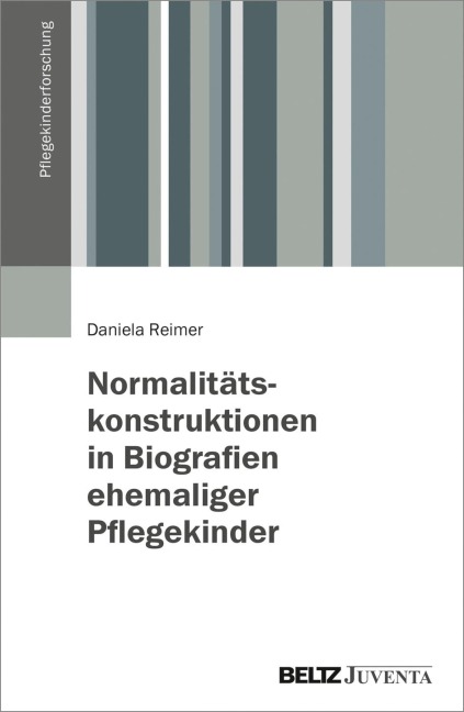 Normalitätskonstruktionen in Biografien ehemaliger Pflegekinder - Daniela Reimer