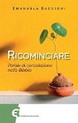 Cover-Bild zum Titel 'Ricominciare. Parole di consolazione nella Bibbia' von 'Emanuela Buccioni'