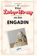 Cover-Bild zum Titel 'Eine Liebeserklärung an das Engadin' von 'Leah Wagner'