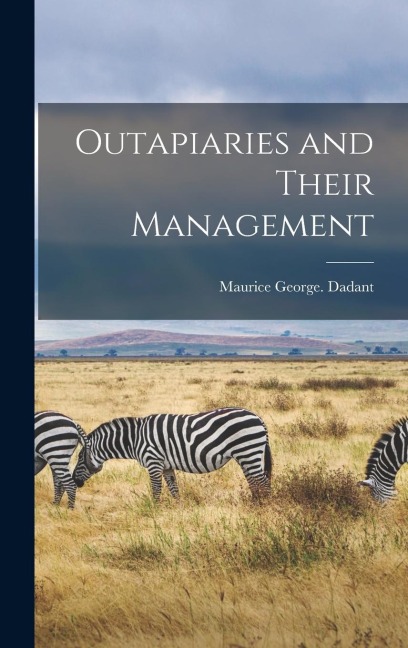 Outapiaries and Their Management - Maurice George Dadant