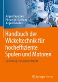 Handbuch der Wickeltechnik für hocheffiziente Spulen und Motoren - Jürgen Hagedorn, Florian Sell-Le Blanc, Jürgen Fleischer