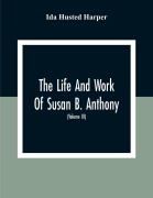 Cover-Bild zum Titel 'The Life And Work Of Susan B. Anthony' von 'Ida Husted Harper'