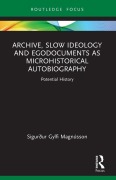 Cover-Bild zum Titel 'Archive, Slow Ideology and Egodocuments as Microhistorical Autobiography' von 'Sigurður Gylfi Magnússon'