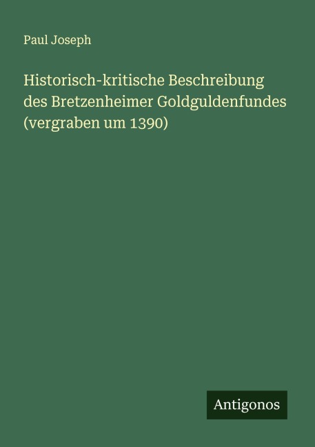 Historisch-kritische Beschreibung des Bretzenheimer Goldguldenfundes (vergraben um 1390) - Paul Joseph
