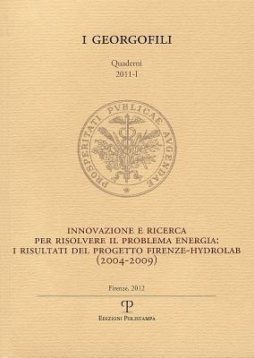I Georgofili. Quaderni 2011-I. Innovazione E Ricerca Per Risolvere Il Problema Energia. I Risultati del Progetto Firenze-Hydrolab (2004-2009) - Paolo Nanni