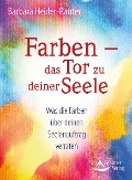 Cover-Bild zum Titel 'Farben - das Tor zu deiner Seele' von 'Barbara Heider-Rauter'