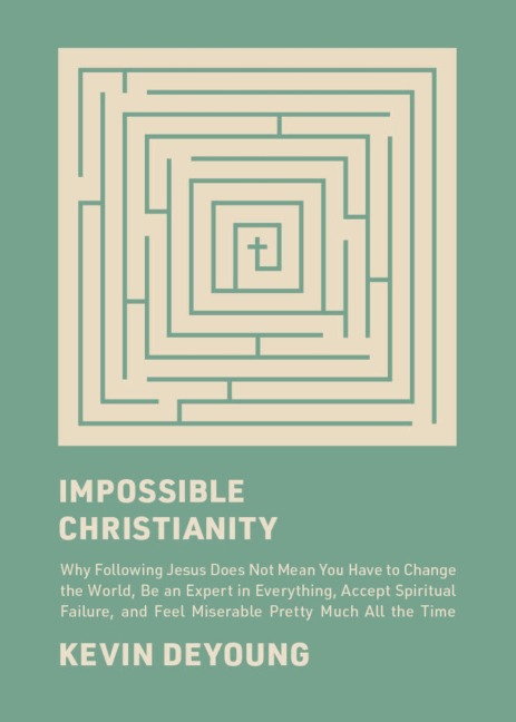 Impossible Christianity - Kevin Deyoung