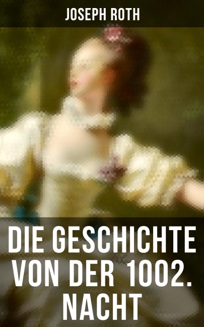 Die Geschichte von der 1002. Nacht - Joseph Roth