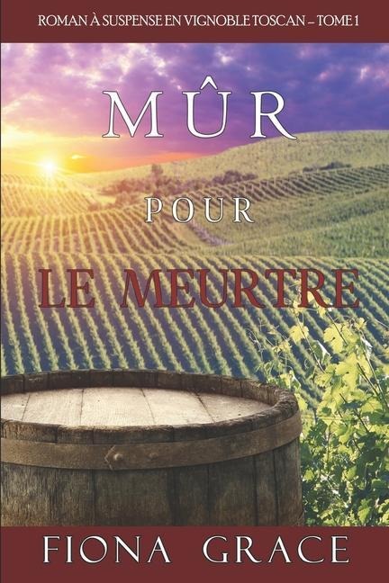 Mûr pour le Meurtre (Roman à Suspense en Vignoble Toscan - Tome 1) - Fiona Grace
