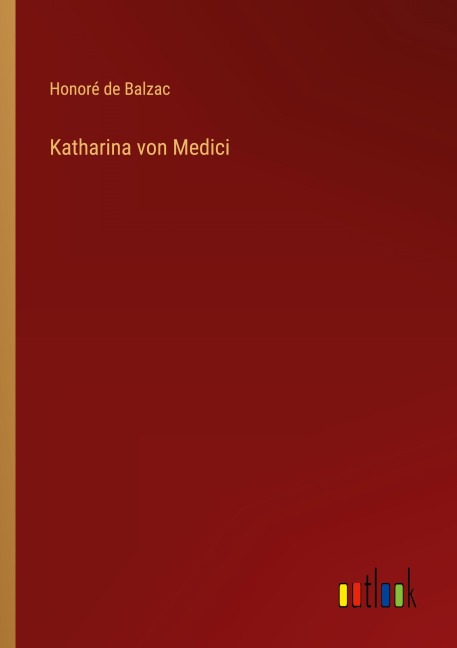 Katharina von Medici - Honoré de Balzac