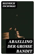 Abaellino der große Bandit - Heinrich Zschokke