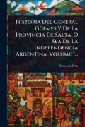 Cover-Bild zum Titel 'Historia Del General GÃ1/4emes Y De La Provincia De Salta, O Sea De La Independencia Argentina, Volume 1...' von 'Bernardo Frã-As'
