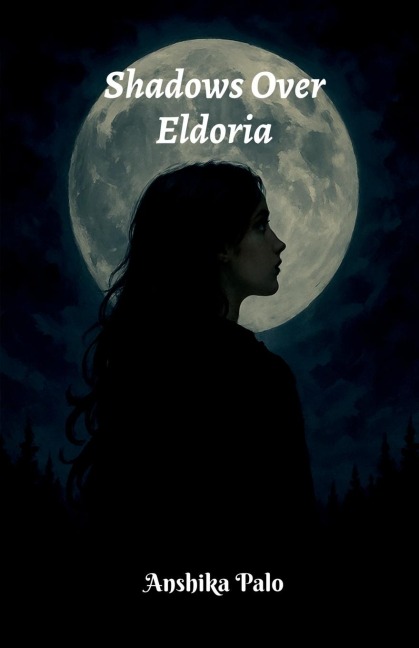 Shadows over Eldoria - Anshika Palo