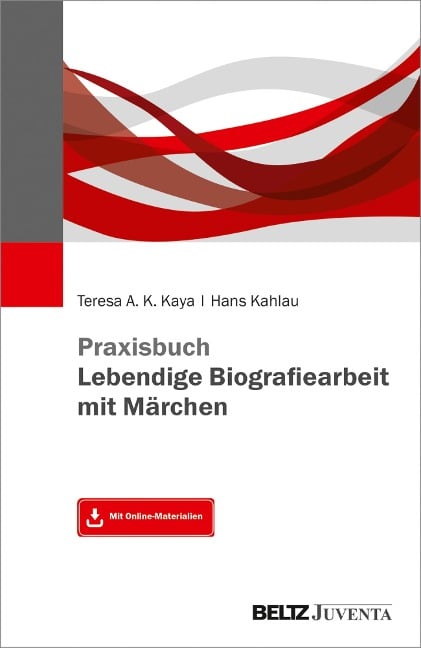 Praxisbuch Lebendige Biografiearbeit mit Märchen - Teresa A. K. Kaya, Hans Kahlau