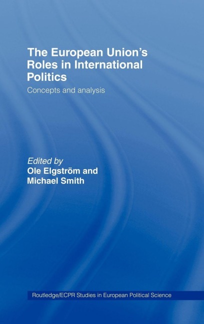 The European Union's Roles in International Politics - 