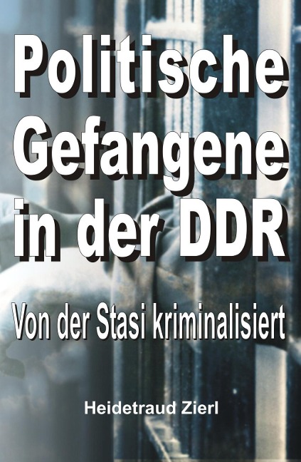Politische Gefangene in der DDR - Heidetraud Zierl