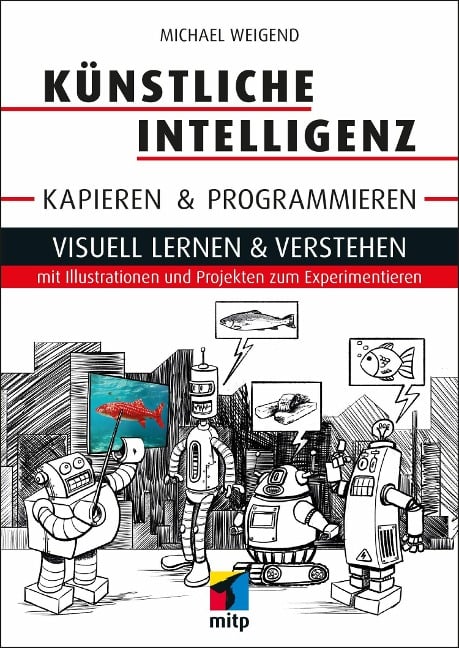 Künstliche Intelligenz kapieren & programmieren - Michael Weigend