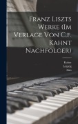 Franz Liszts Werke (im Verlage von C.f. Kahnt Nachfolger) - August Stradal, Kahnt, Firm