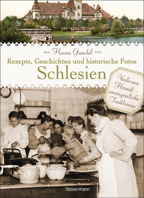 Schlesien - Rezepte, Geschichten und historische Fotos - Hanna Grandel