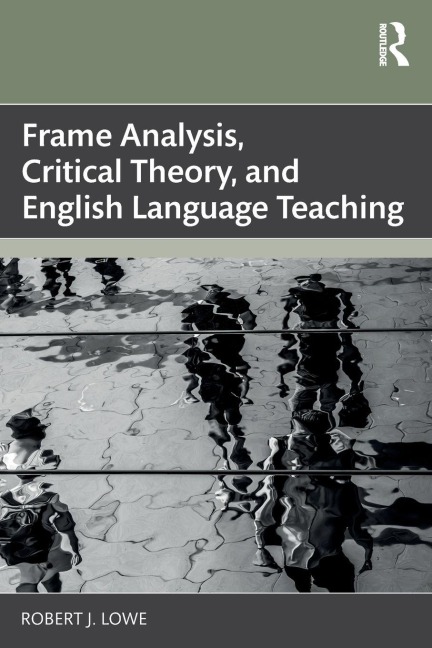 Frame Analysis, Critical Theory, and English Language Teaching - Robert J. Lowe