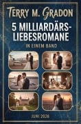 Cover-Bild zum Titel '5 Milliardärs-Liebesromane in einem Band Juni 2026' von 'Terry M. Gradon'