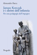 Cover-Bild zum Titel 'Janusz Korczak e i diritti dell'infanzia. Per una pedagogia dell'impegno' von 'Alessandro Barca'