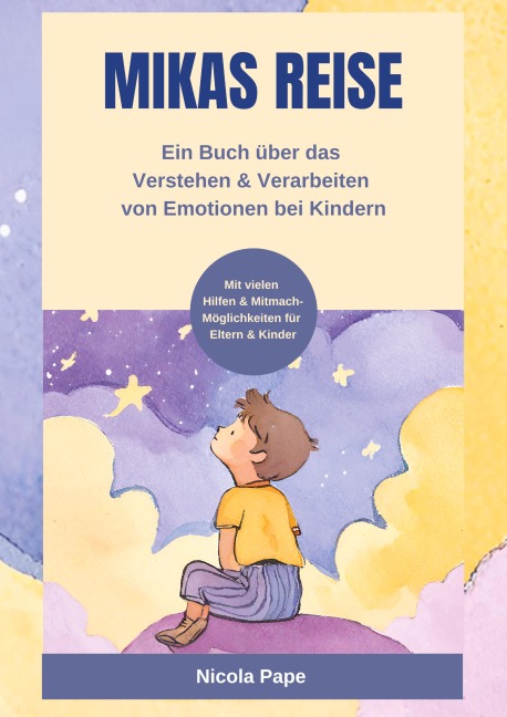 Mikas Reise - Ein psychologisches Kinderbuch über das Verstehen und Verarbeiten von Emotionen mit Hintergrundwissen für Eltern & Bezugspersonen - Nicola Pape