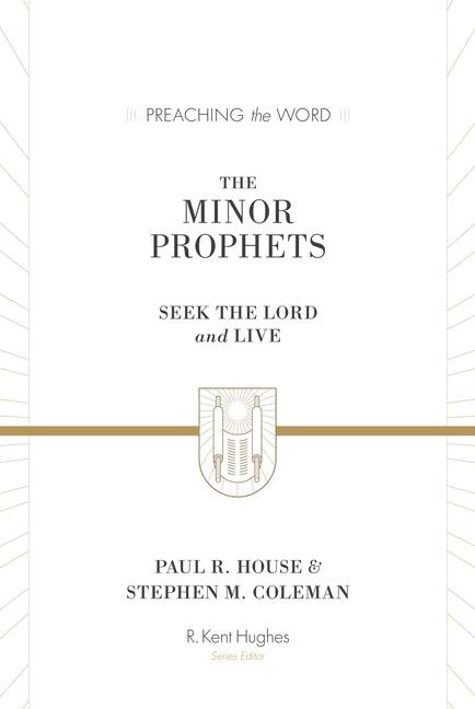 The Minor Prophets - Paul R. House, Stephen M. Coleman