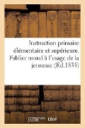 Instruction Primaire Élémentaire Et Supérieure - Sans Auteur