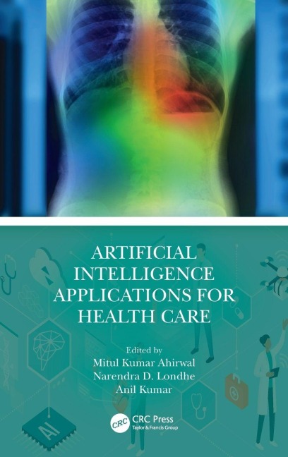 Artificial Intelligence Applications for Health Care - Mitul Kumar Ahirwal, Narendra D. Londhe, Anil Kumar