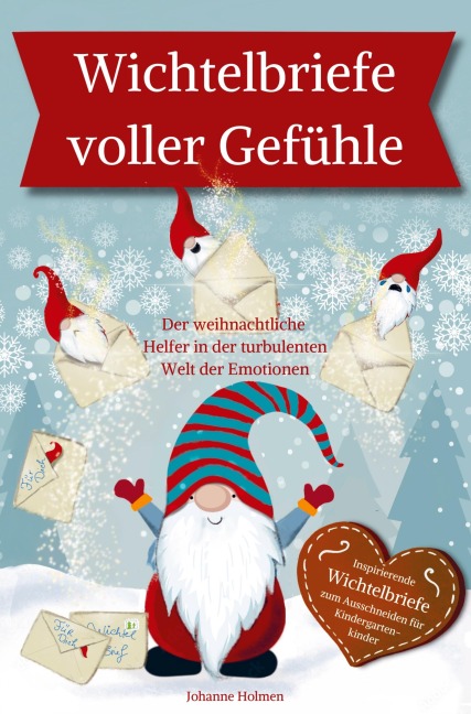 Wichtelbriefe voller Gefühle - Der weihnachtliche Helfer in der turbulenten Welt der Emotionen. Inspirierende Wichtelbriefe zum Ausschneiden - Johanne Holmen