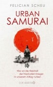 Cover-Bild zum Titel 'Urban Samurai. Wie wir die Weisheit der friedvollen Krieger in unserem Alltag nutzen' von 'Felician Scheu'
