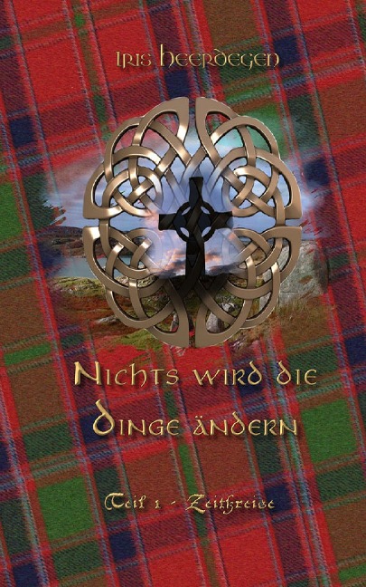 Nichts wird die Dinge ändern Teil 1 - Zeitkreise - Iris Heerdegen