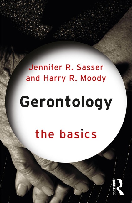 Gerontology: The Basics - Jennifer Sasser, Harry Moody