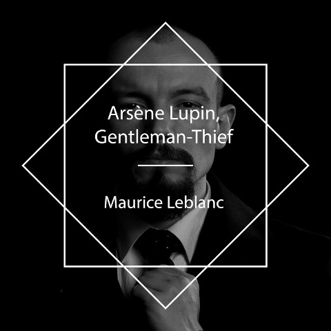 Arsène Lupin, Gentleman-Thief - Maurice Leblanc