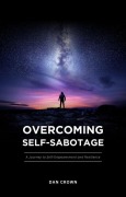 Cover-Bild zum Titel 'Overcoming Self-Sabotage: A Journey to Self-Empowerment and Resilience' von 'Dan Crown'
