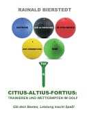 Cover-Bild zum Titel 'Citius - Altius - Fortius: Trainieren und wettkämpfen im Golf' von 'Rainald Bierstedt'