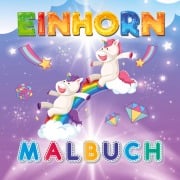 Mein zauberhaftes Einhorn Malbuch - Für kreative Mädchen ab 4 Jahren - Inspirations Lounge