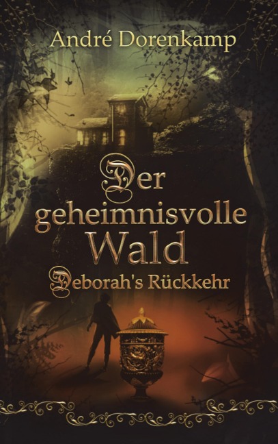 Der geheimnisvolle Wald Debohra's Rückkehr - André Dorenkamp